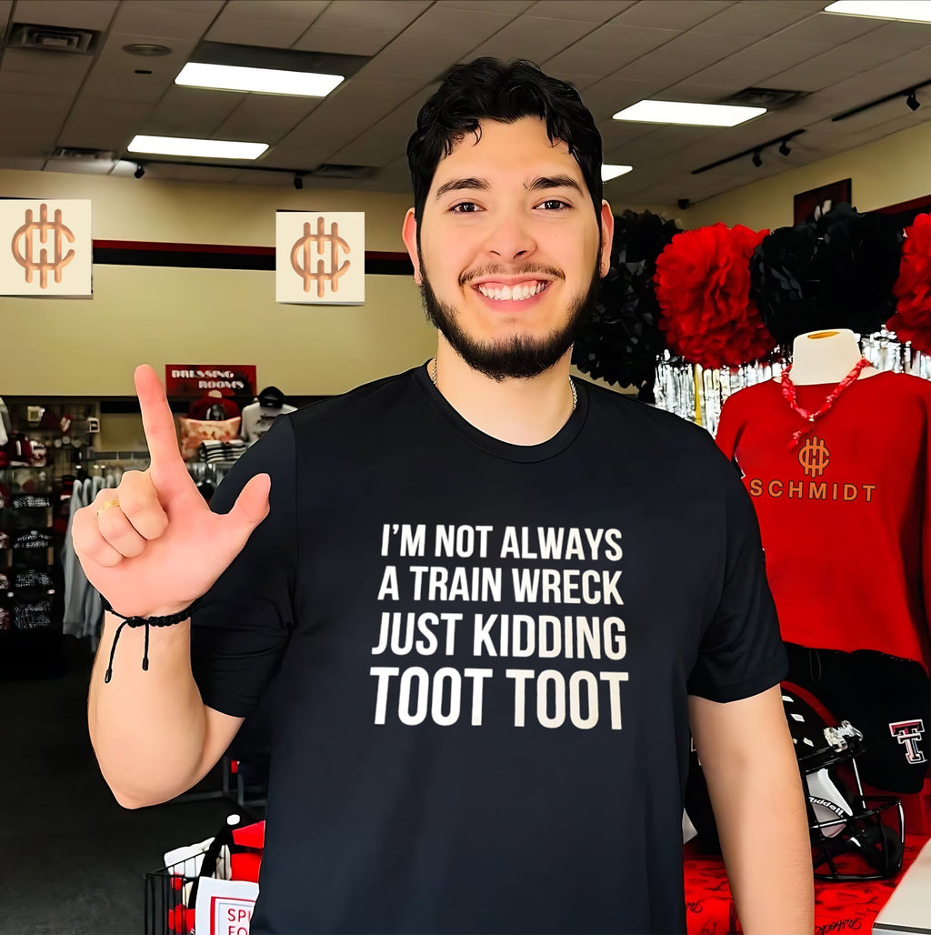 I’m Not Always a Train Wreck Just Kidding Toot Toot shirt