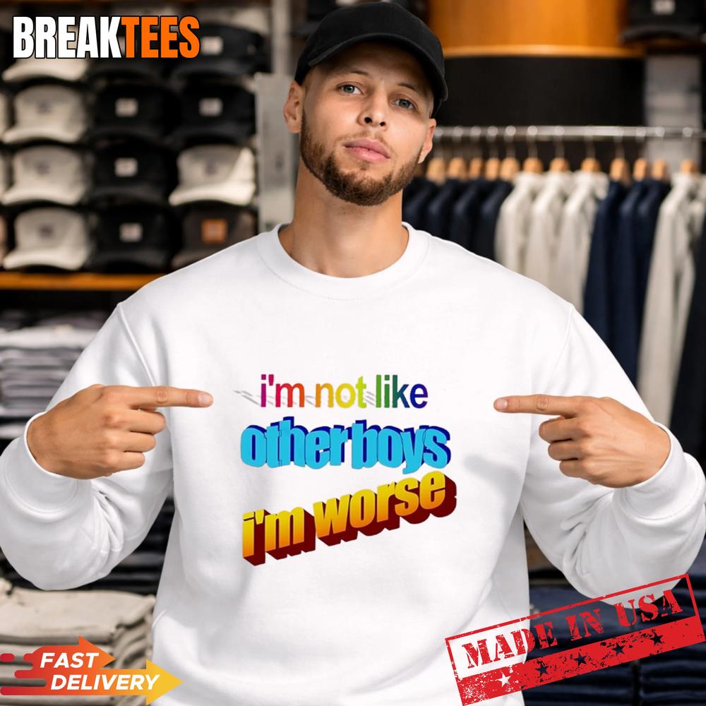 I’m Not Like Otherboys I’m Worse Pride Shirt