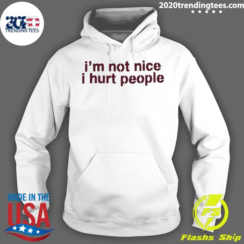 I’m Not Nice I Hurt People Shirt