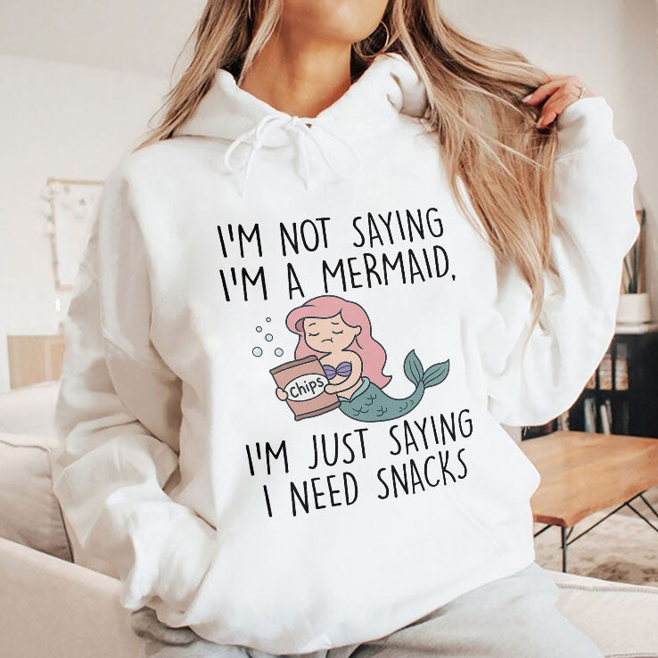 I’m Not Saying I’m A Mermaid I’m Just Saying I Need Snacks Shirt