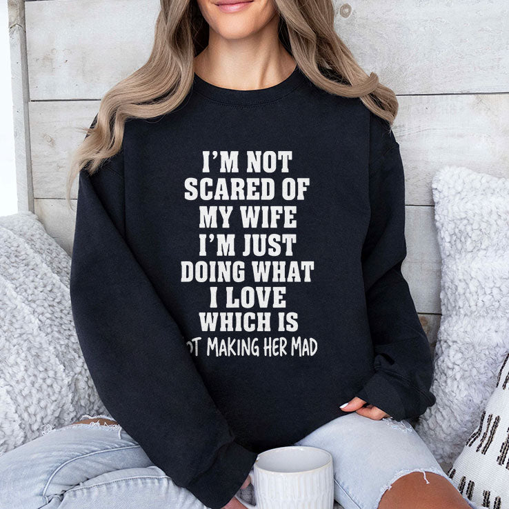 I’m Not Scared Of My Wife I’m Just Doing What I Love T Shirt