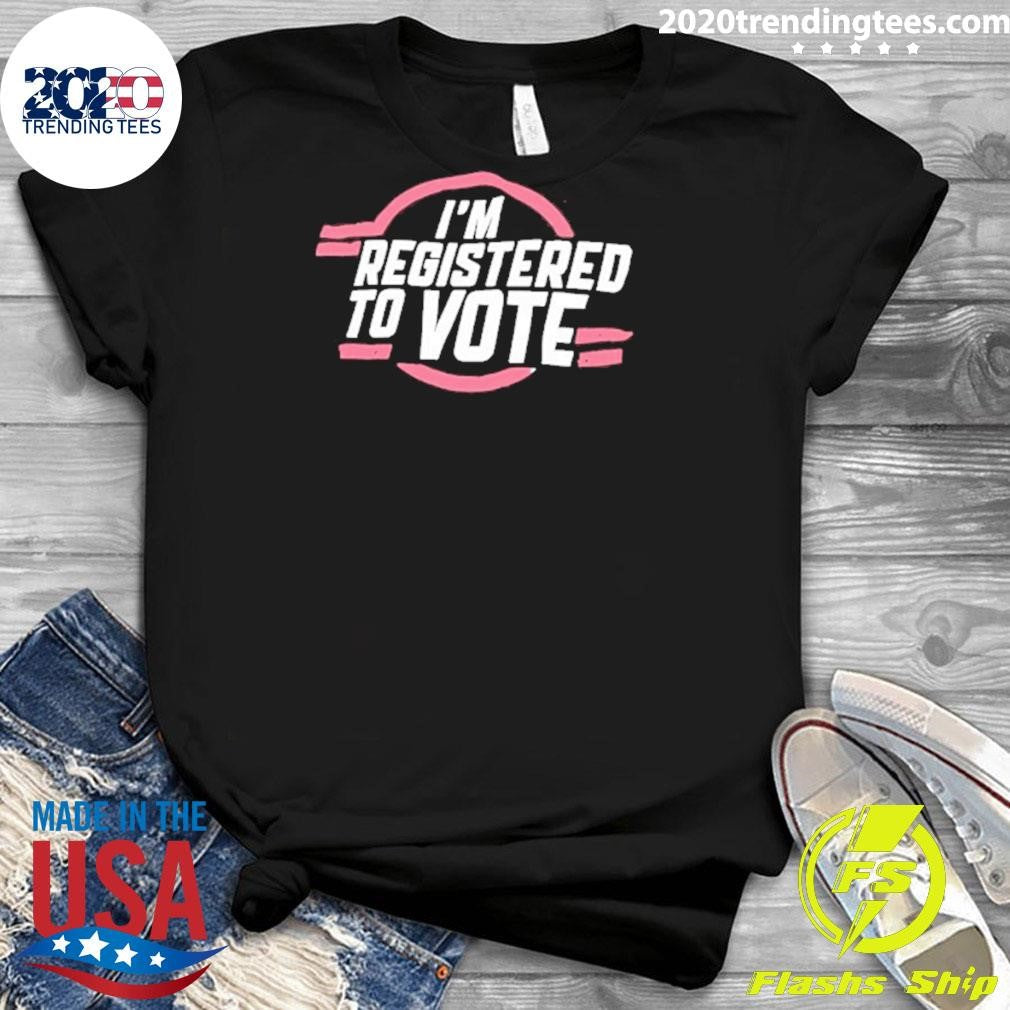 I’m Registered To Vote Patriotic Shirt