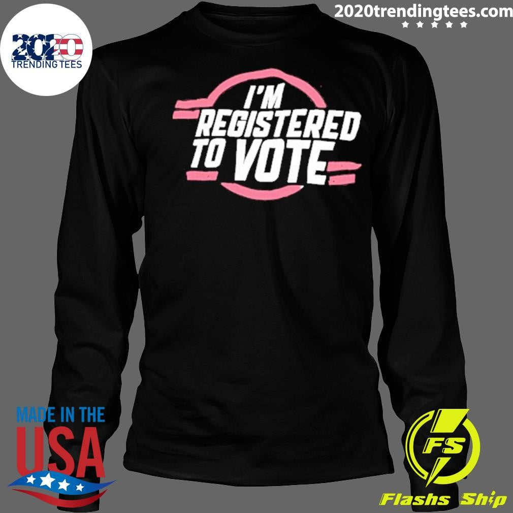 I’m Registered To Vote Patriotic Shirt