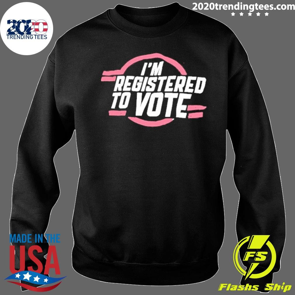 I’m Registered To Vote Patriotic Shirt