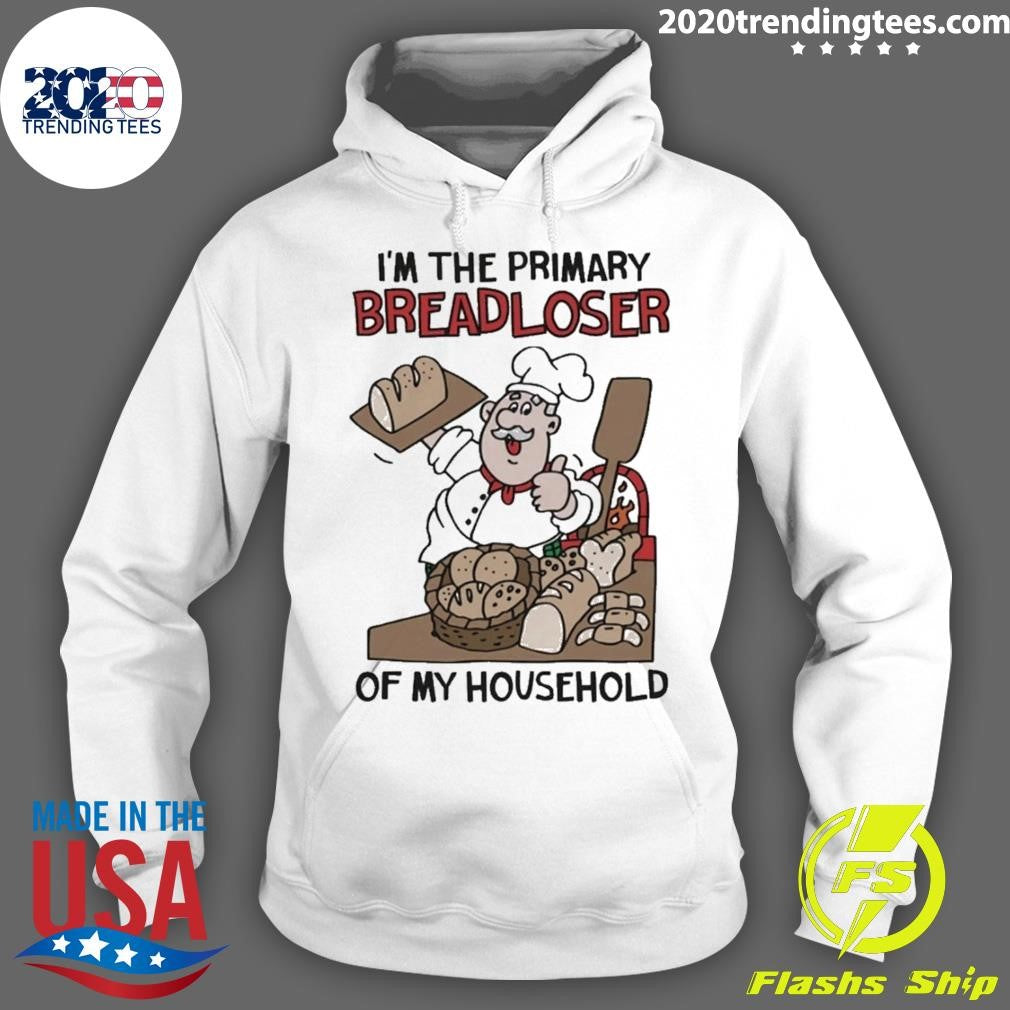 I’m The Primary Breadloser Of My Household Tee Shirt