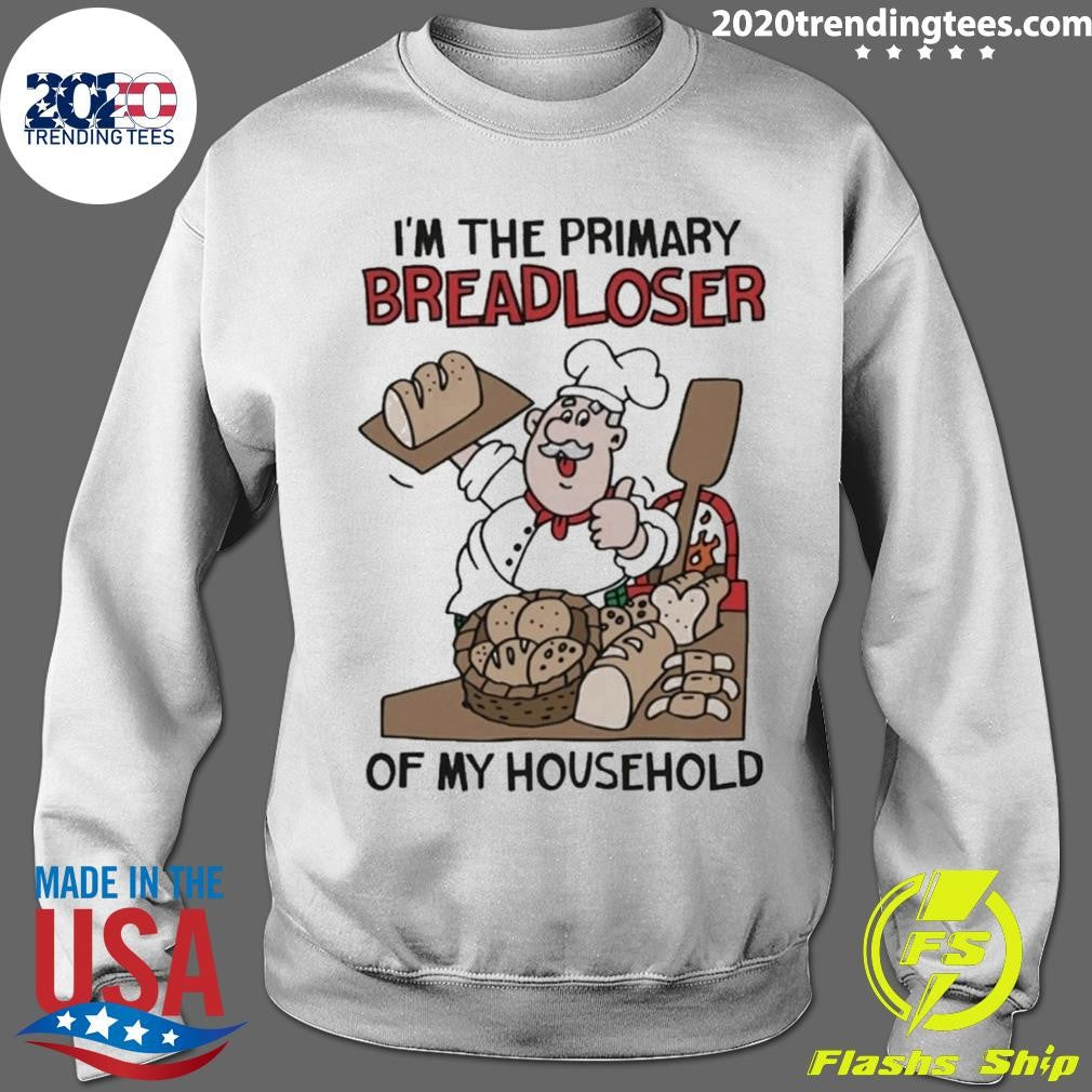 I’m The Primary Breadloser Of My Household Tee Shirt