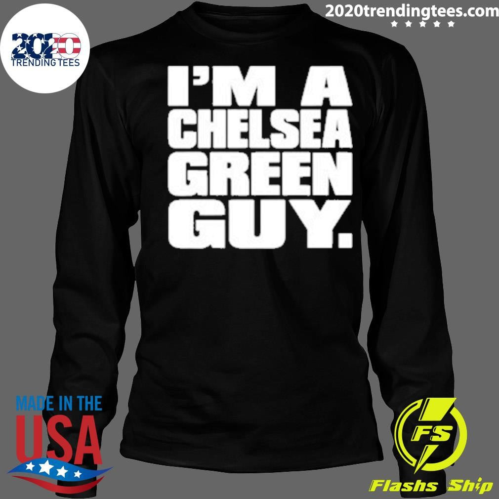 I’m a Chelsea Green Guy 2026 Tee Shirt