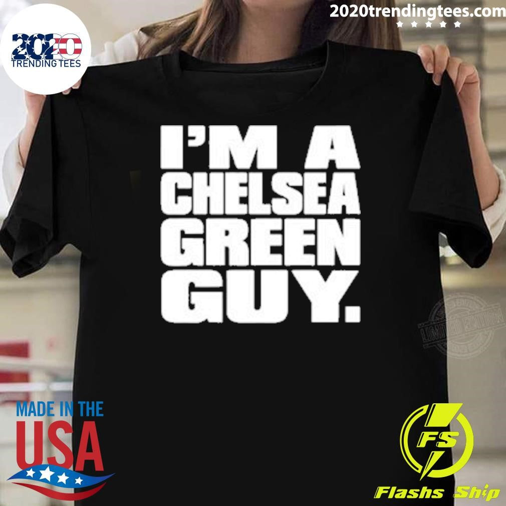 I’m a Chelsea Green Guy 2026 Tee Shirt
