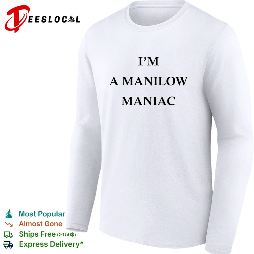 I’m a Manilow maniac Barry Manilow fan bold text shirt