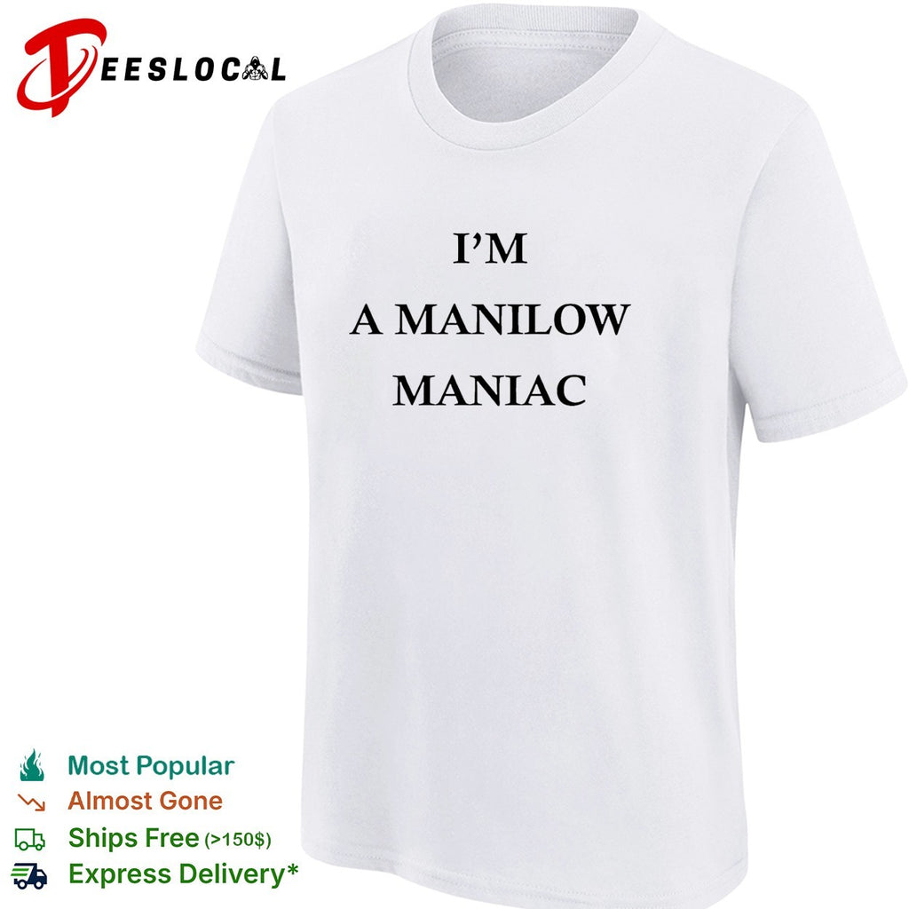 I’m a Manilow maniac Barry Manilow fan bold text shirt
