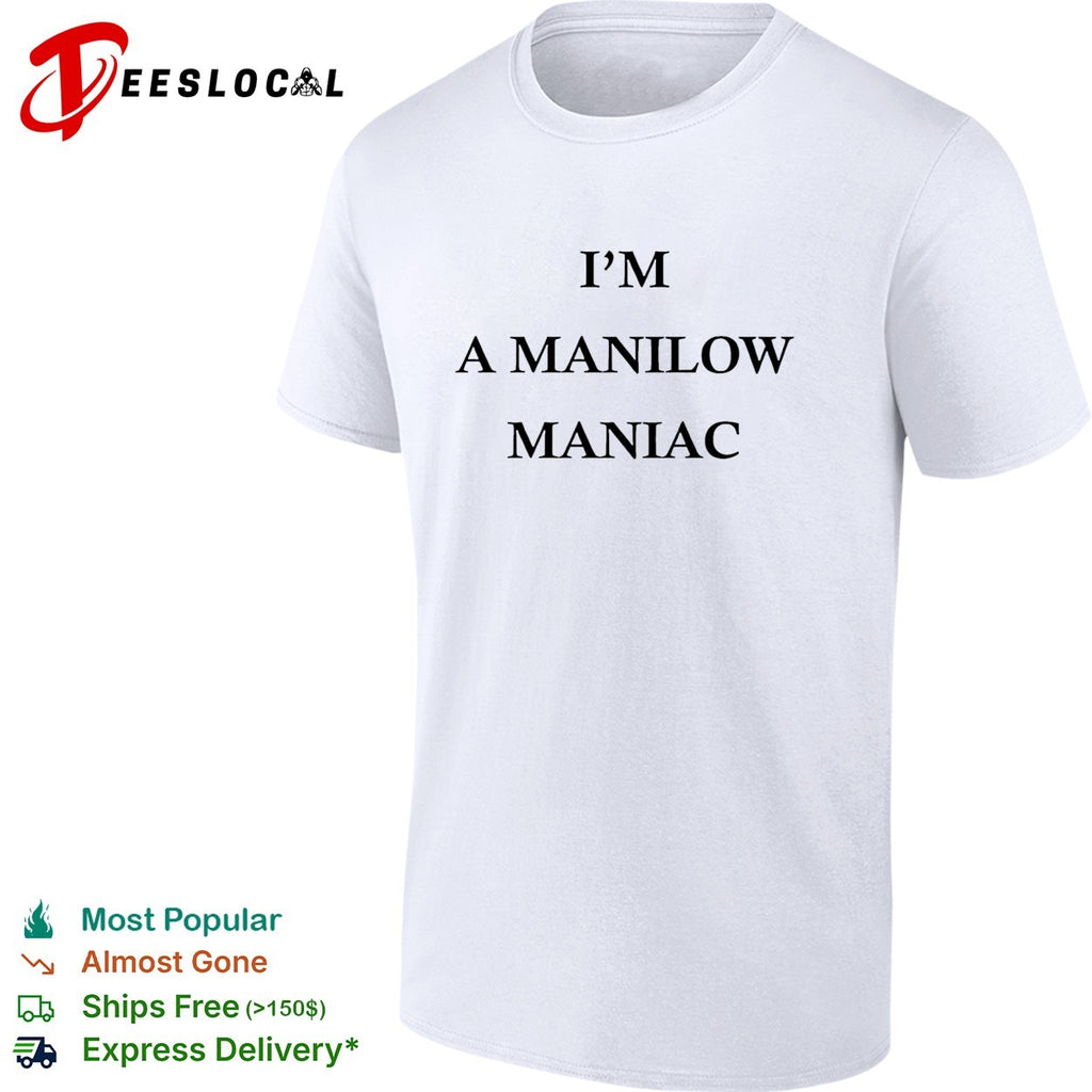 I’m a Manilow maniac Barry Manilow fan bold text shirt