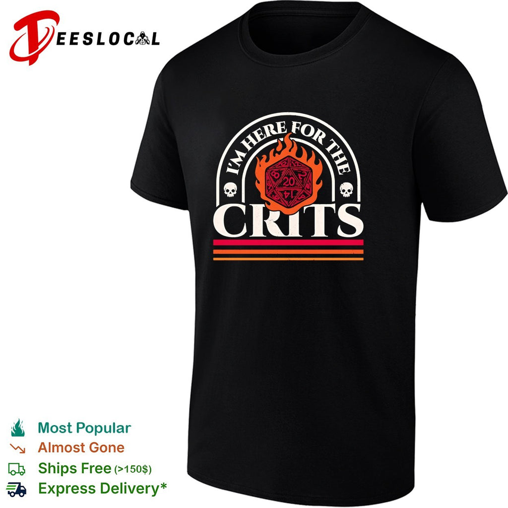 I’m here for the crits Dungeons and Dragons featuring a flaming d20 shirt