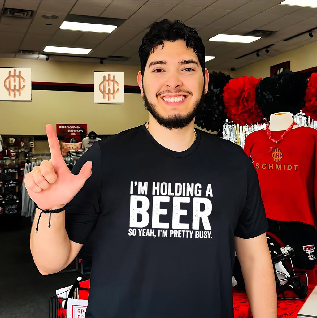 I’m holding a beer so yead I’m pretty busy shirt