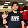 I’m holding a beer so yead I’m pretty busy shirt