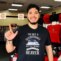 I’m not a taxidermist but I’ll gladly stuff your beaver shirt