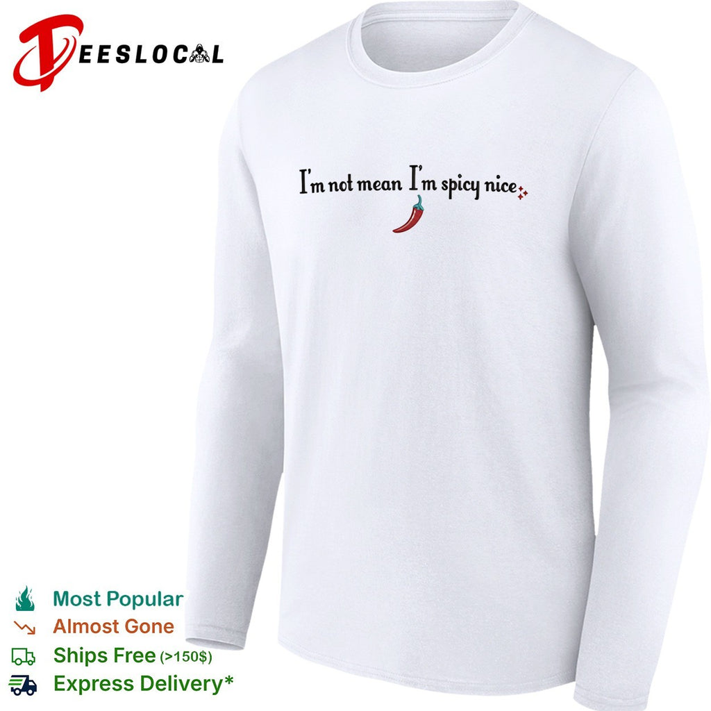 I’m not mean I’m spicy nice chili pepper shirt