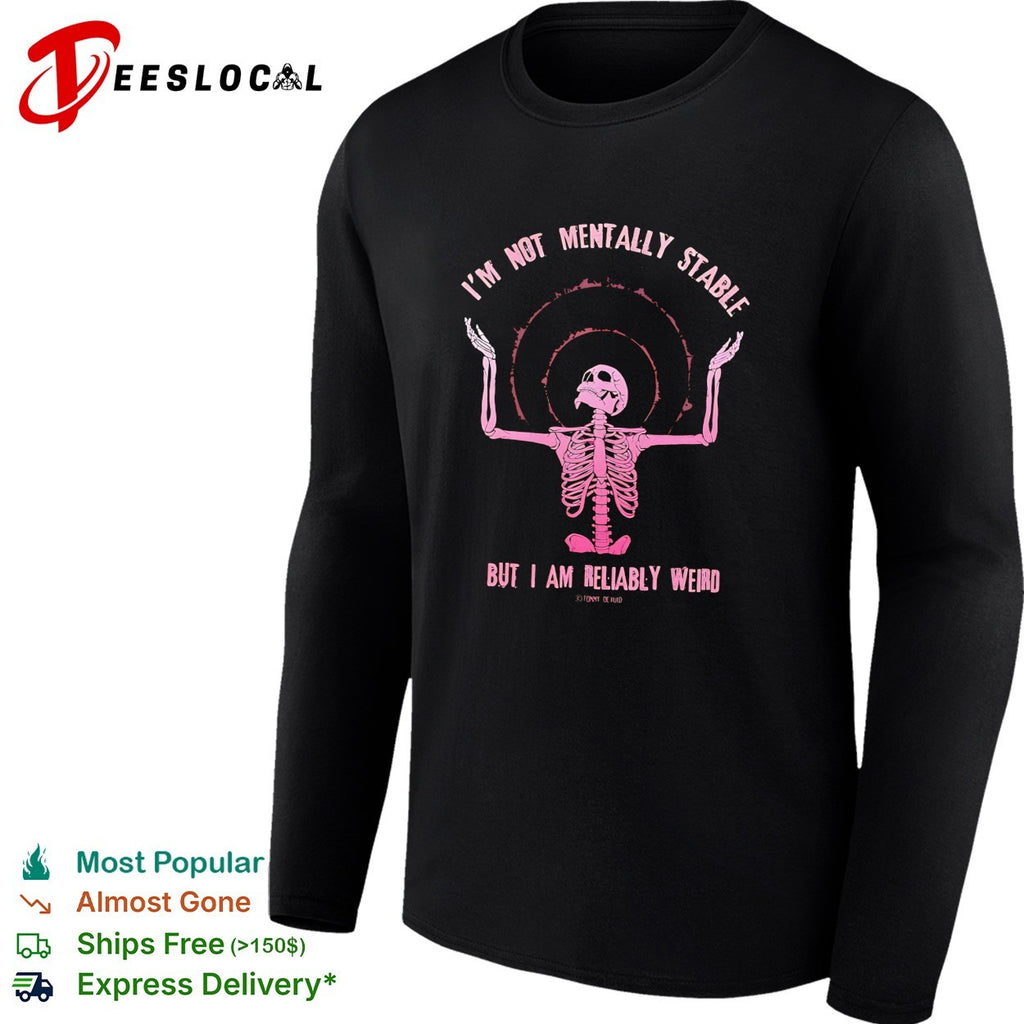 I’m not mentally stable but I am reliably weird skeleton halo goth emo shirt