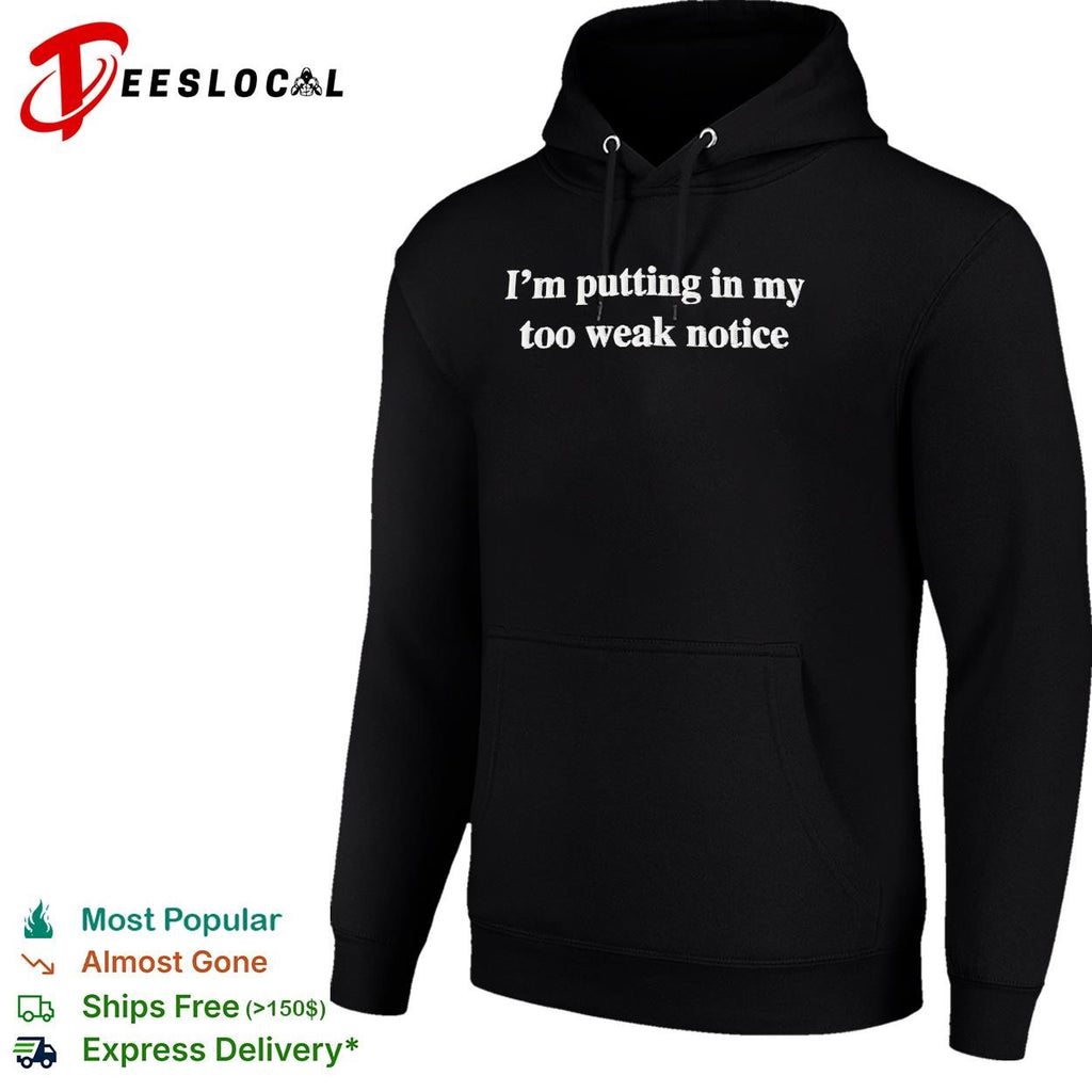 I’m putting in my too weak notice humor embroidered shirt