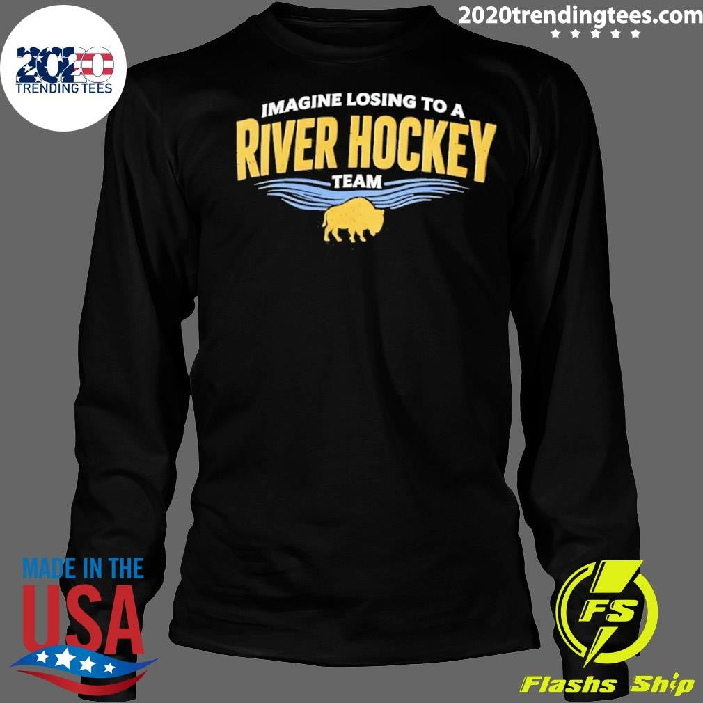 Imagine Losing To A River Hockey Team Buffalo Sabres Shirt