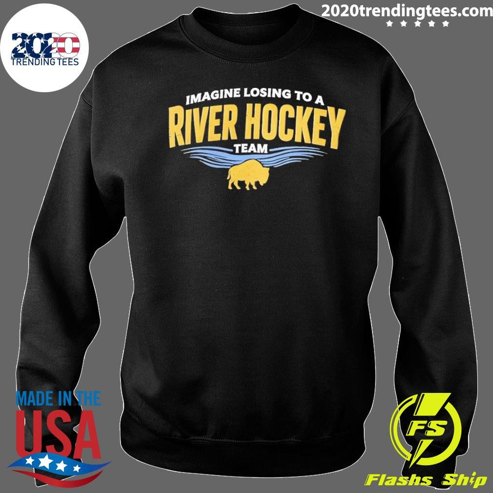 Imagine Losing To A River Hockey Team Buffalo Sabres Shirt