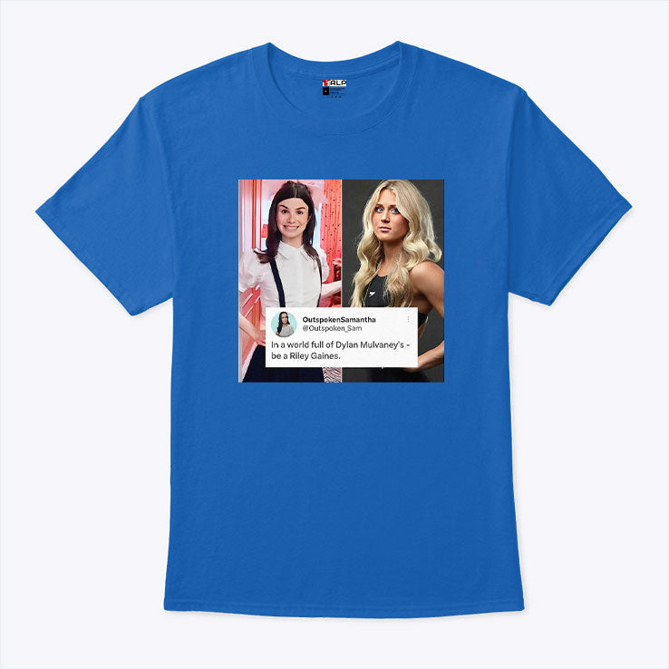 In A World Full Of Dylan Mulvaney’s Be A Riley Gaines T Shirt