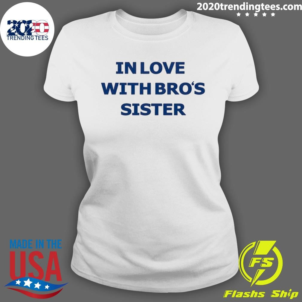In Love With Bro’s Sister Shirt