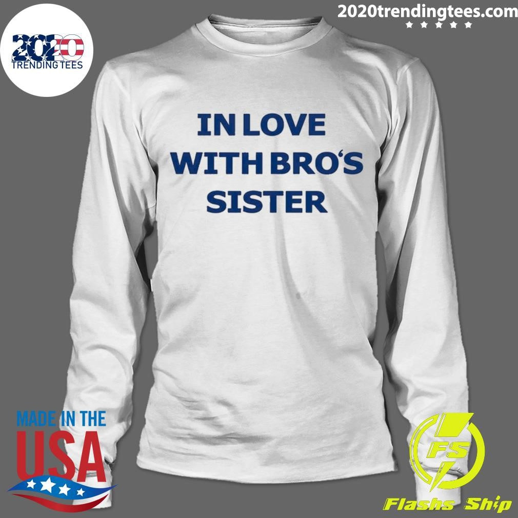 In Love With Bro’s Sister Shirt