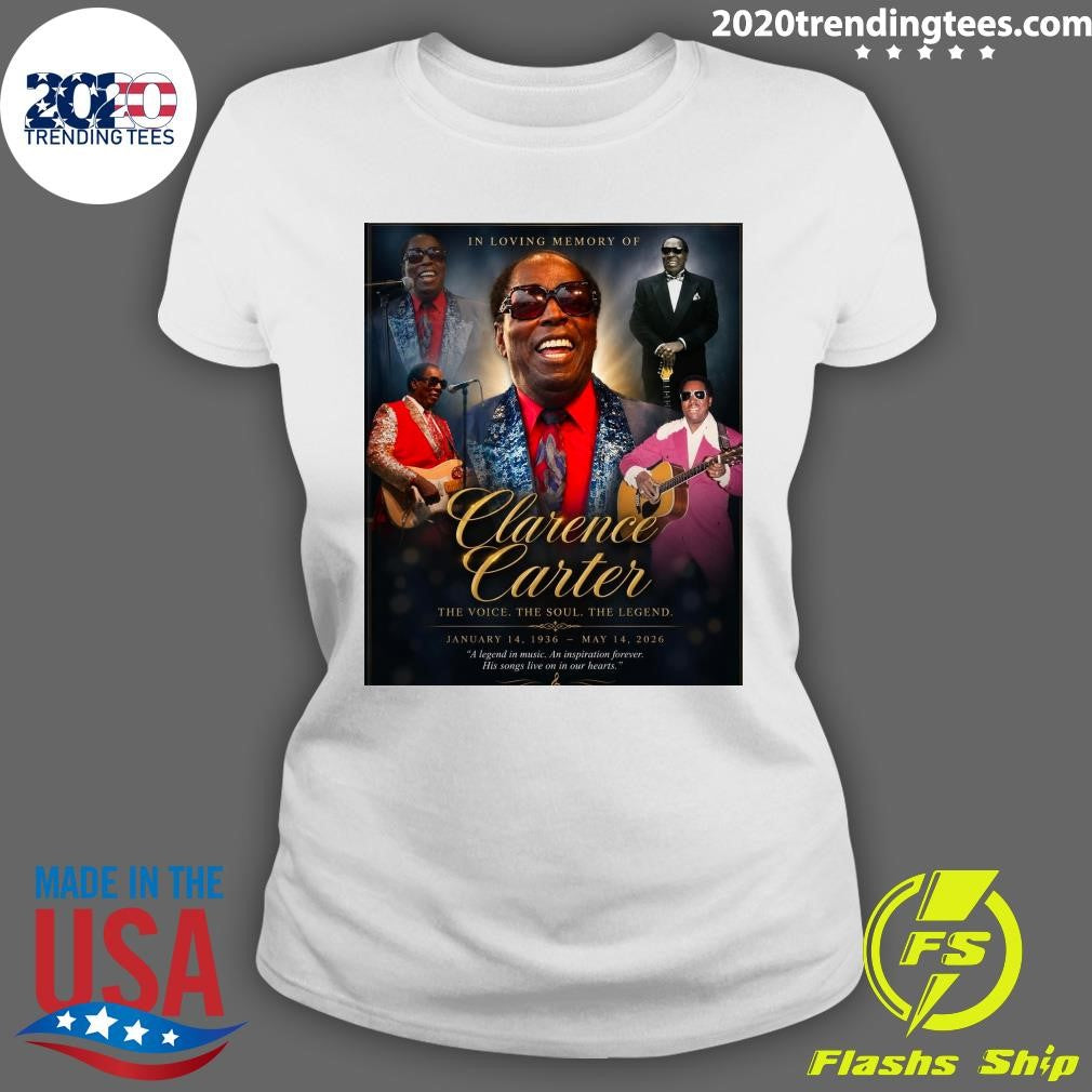 In Loving Memory Of Clarence Carter The Voice The Soul The Legend January 14, 1936 – May 14, 2026 Shirt