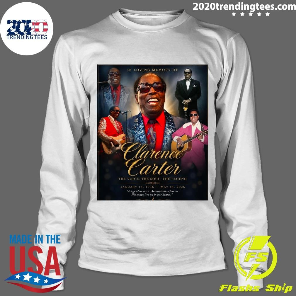 In Loving Memory Of Clarence Carter The Voice The Soul The Legend January 14, 1936 – May 14, 2026 Shirt