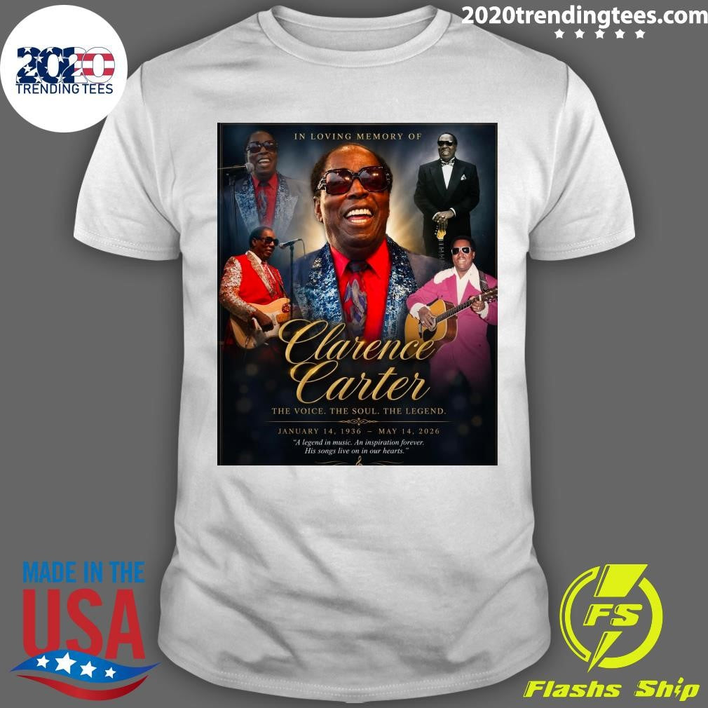 In Loving Memory Of Clarence Carter The Voice The Soul The Legend January 14, 1936 – May 14, 2026 Shirt