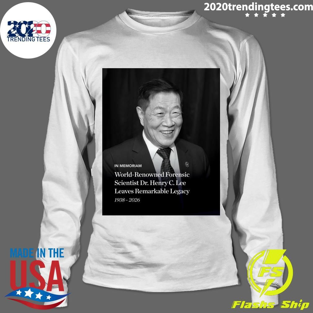 In Memoriam World-Renowned Forensic Scientist Dr. Henry C. Lee Leaves Remarkable Legacy 1938-2026 Shirt