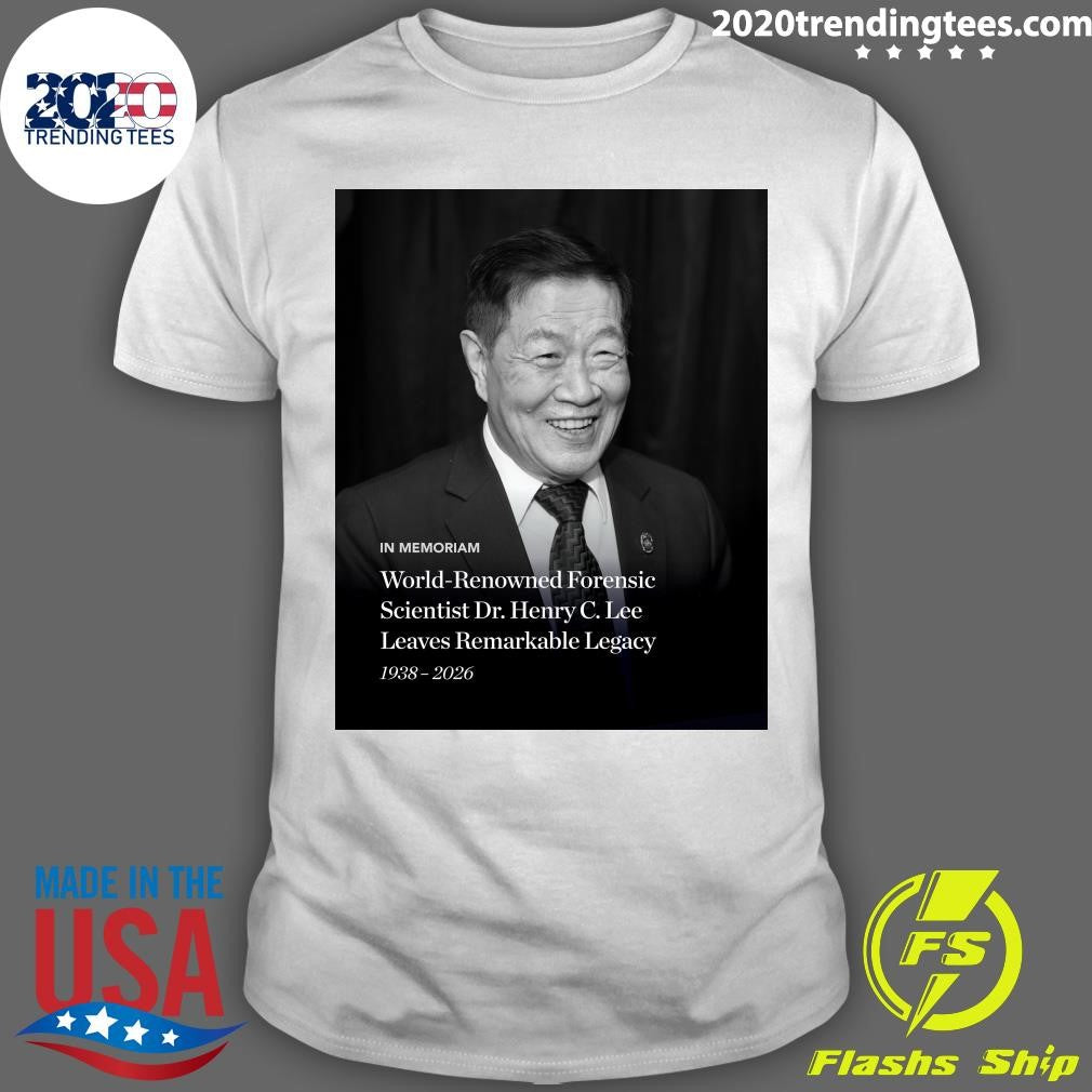 In Memoriam World-Renowned Forensic Scientist Dr. Henry C. Lee Leaves Remarkable Legacy 1938-2026 Shirt