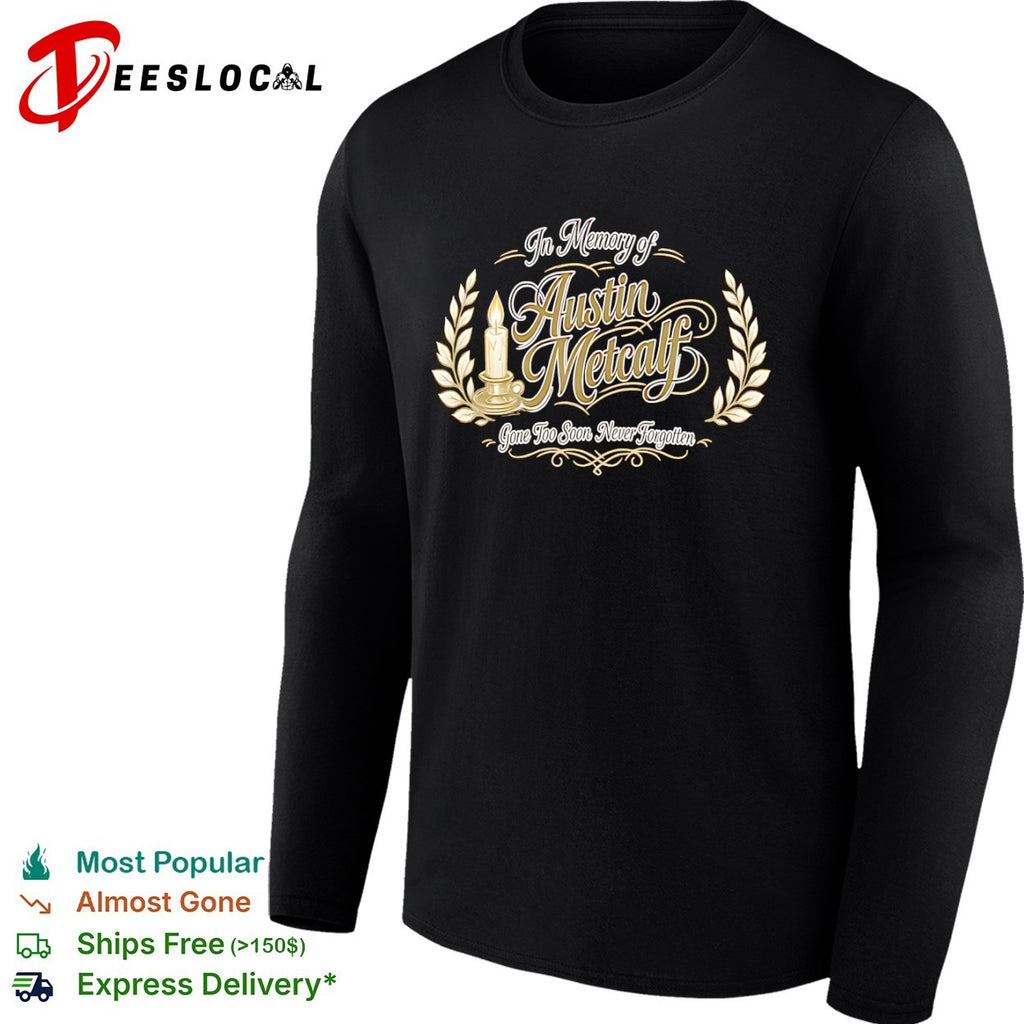 In Memory of Austin Metcalf Gone Too Soon Never Forgotten memorial shirt
