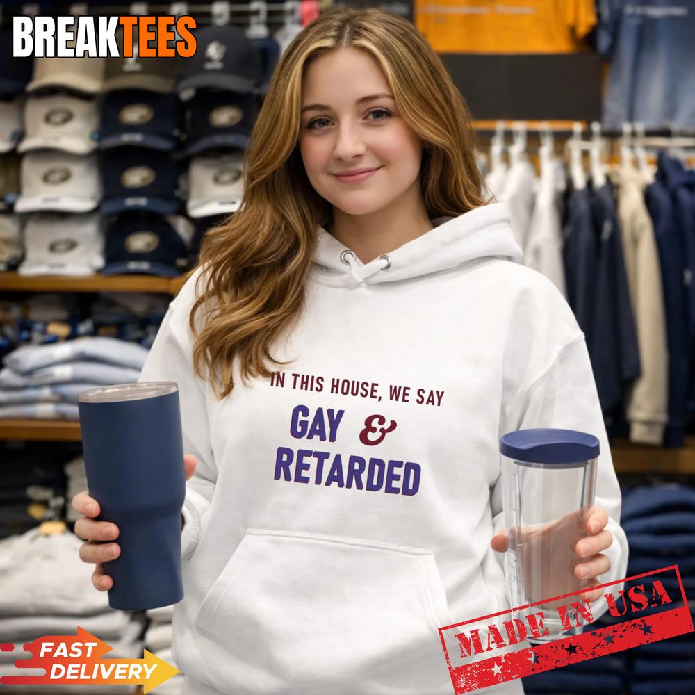 In This House Gay and Retarded T-Shirt