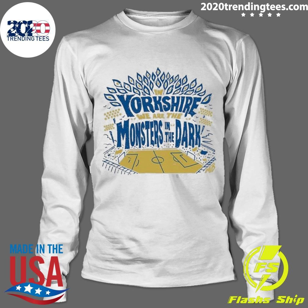 In Yorkshire We Are The Monsters In The Dark Mib Shirt