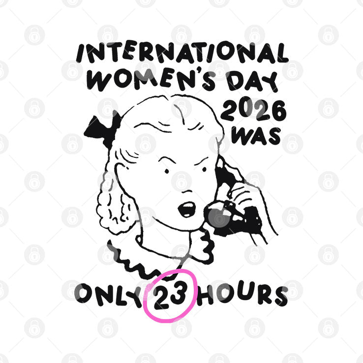 International Women’s Day 2026 Was Only 23 Hours Shirt