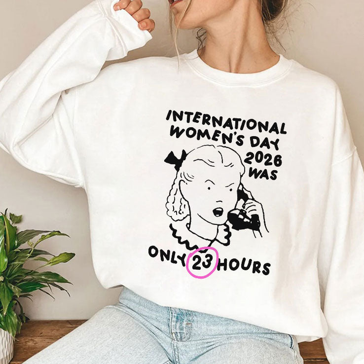 International Women’s Day 2026 Was Only 23 Hours Shirt
