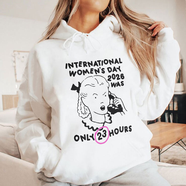 International Women’s Day 2026 Was Only 23 Hours Shirt