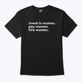 Invest In Women Pay Women Hire Women T Shirt