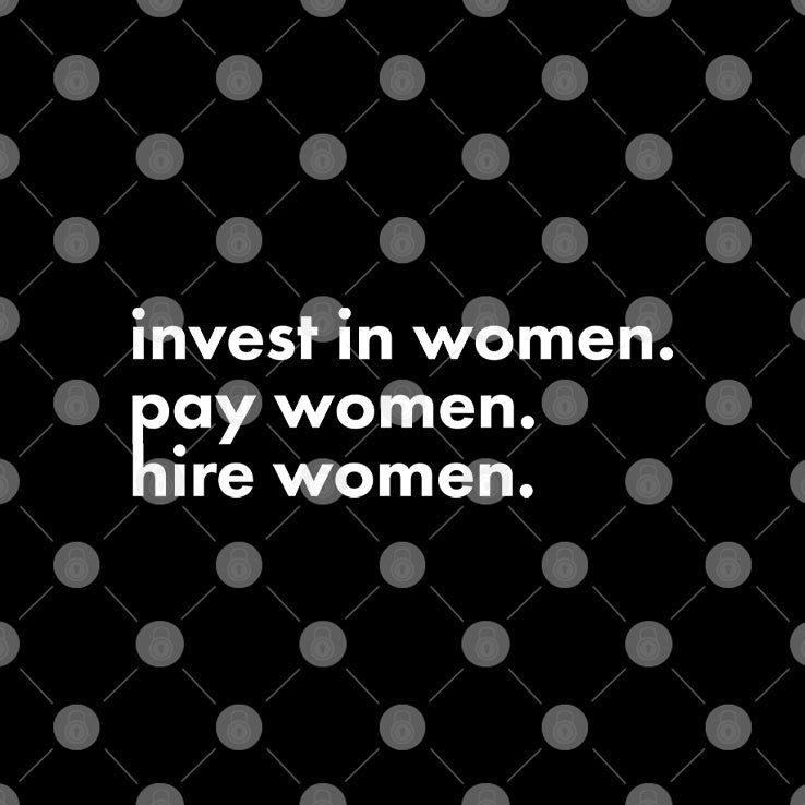 Invest In Women Pay Women Hire Women T Shirt