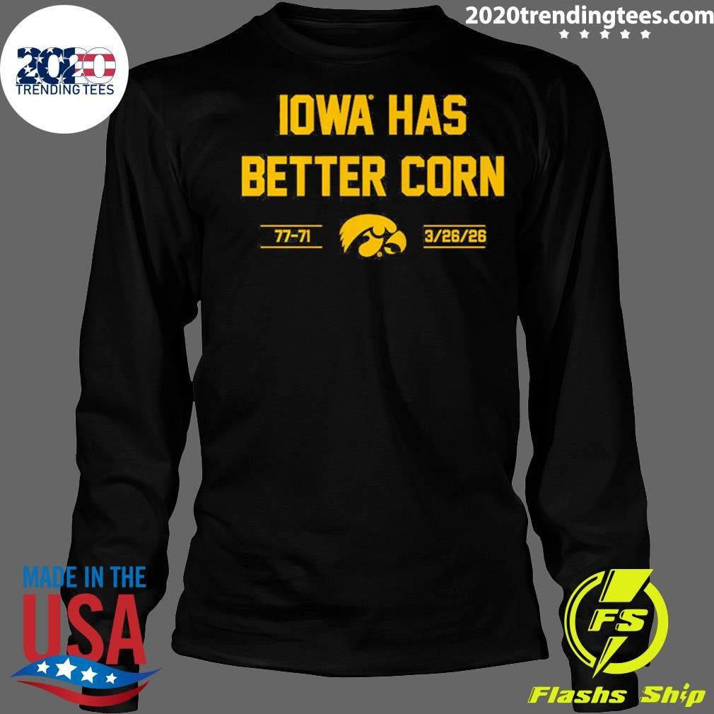 Iowa Basketball Iowa Has Better Corn 3.26.2026 Shirt