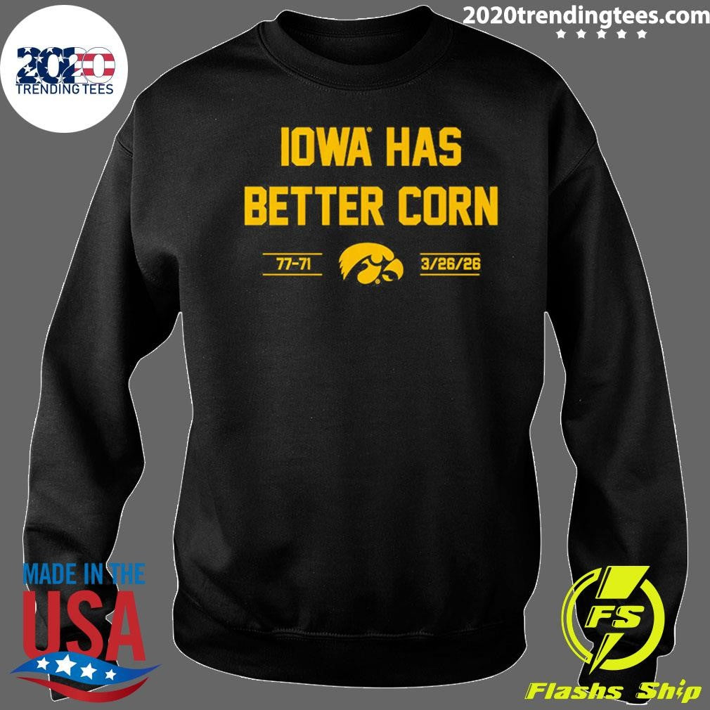 Iowa Basketball Iowa Has Better Corn 3.26.2026 Shirt