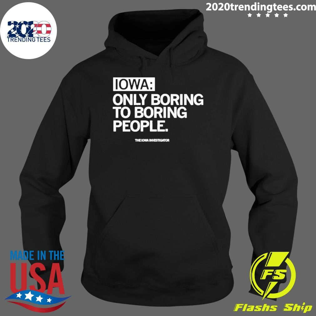 Iowa Only Boring To Boring People Shirt