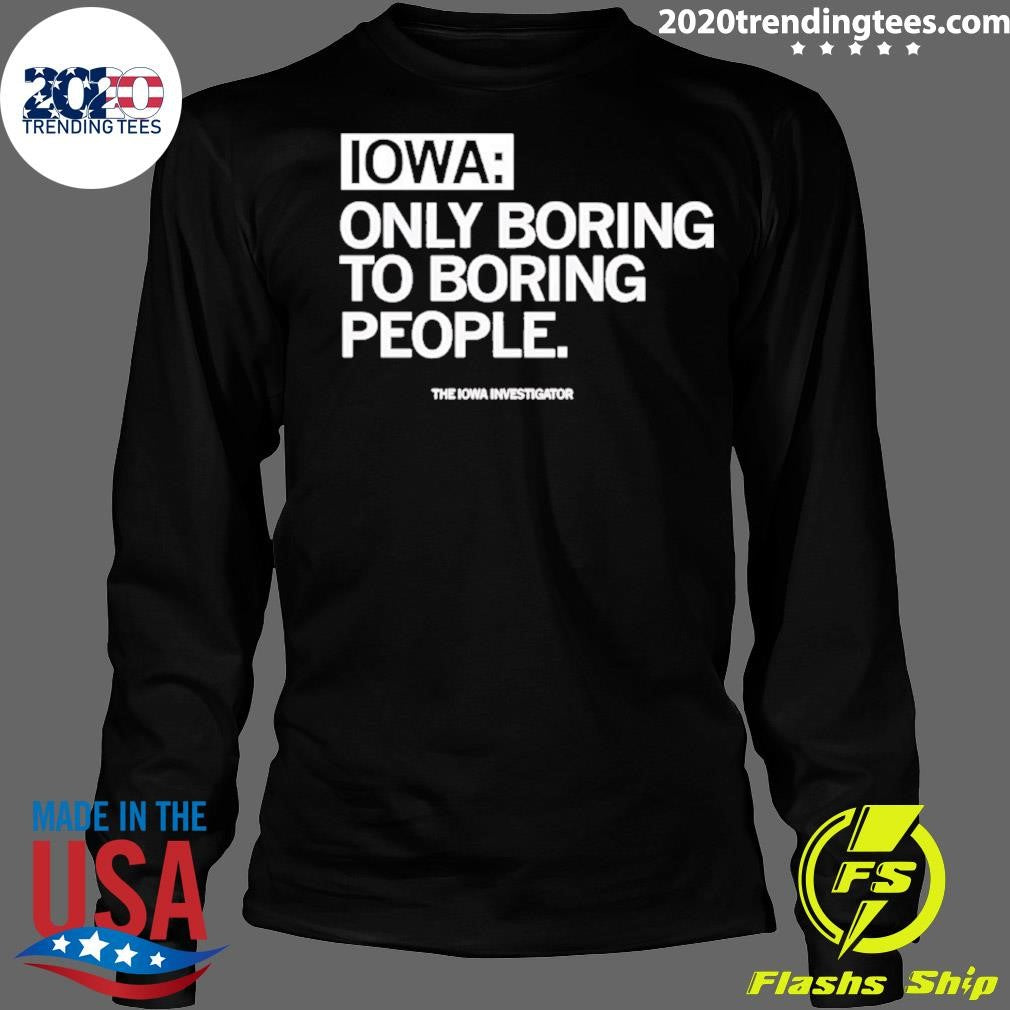 Iowa Only Boring To Boring People Shirt
