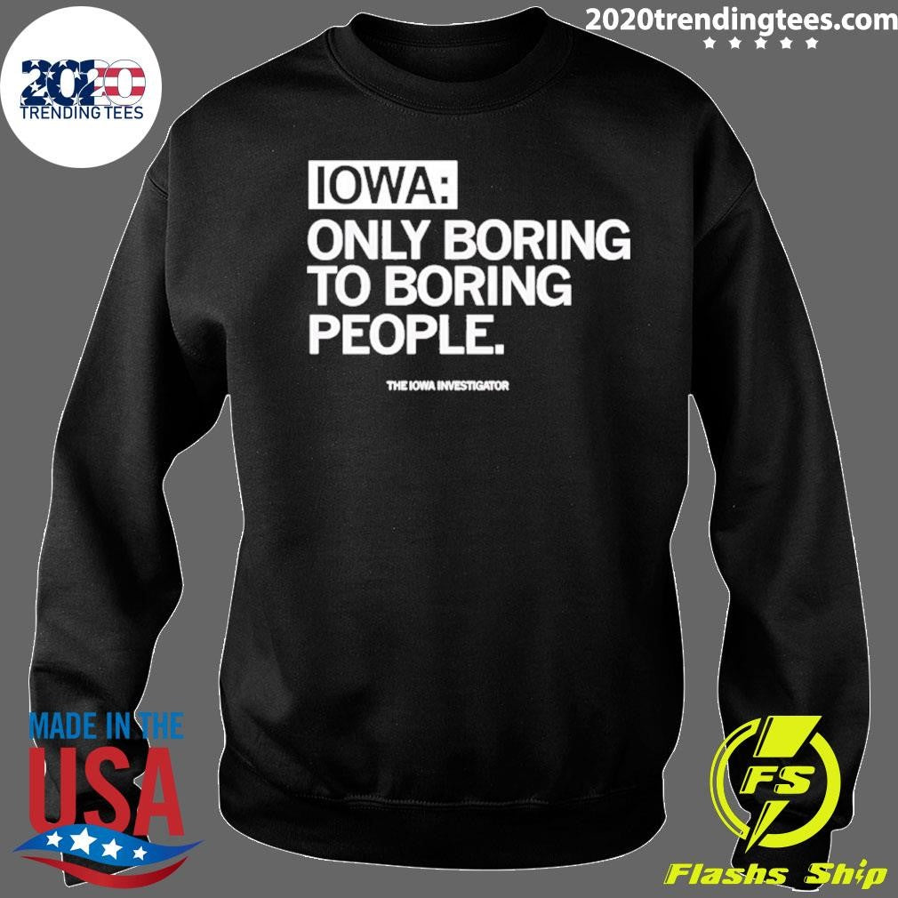 Iowa Only Boring To Boring People Shirt