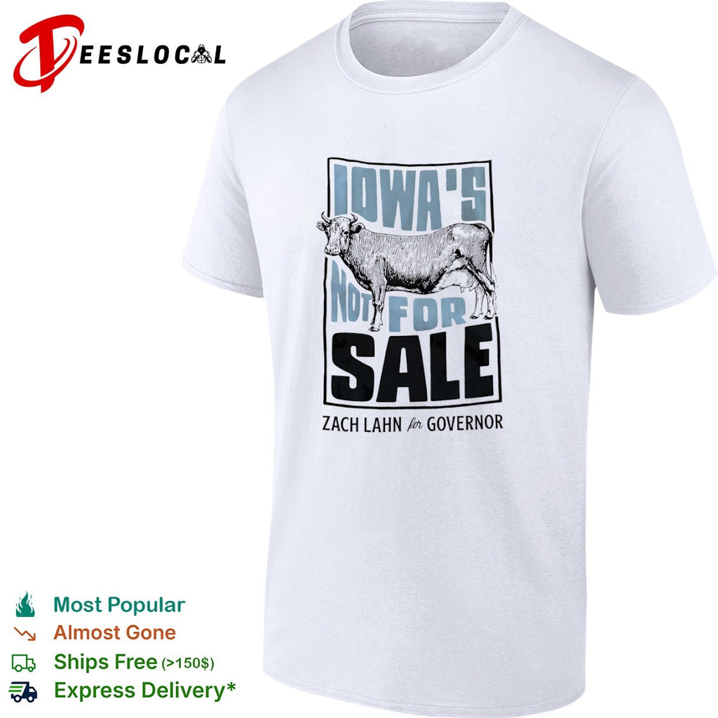 Iowa s Not for Sale Zach Lahn for Governor Cow Farm Political Campaign shirt