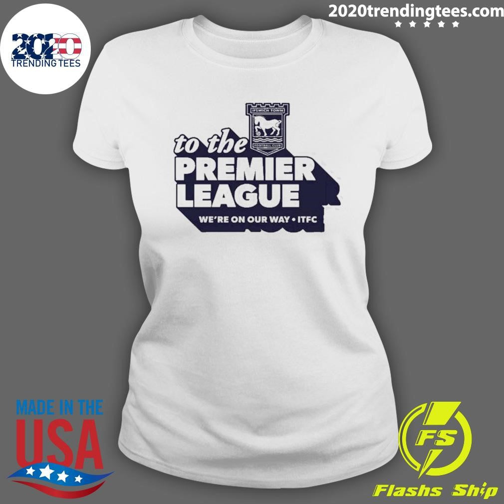 Ipswich Town Fc 2026 To The Premier League Shirt