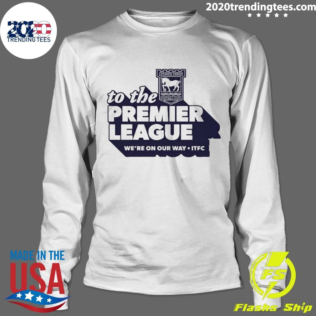 Ipswich Town Fc 2026 To The Premier League Shirt