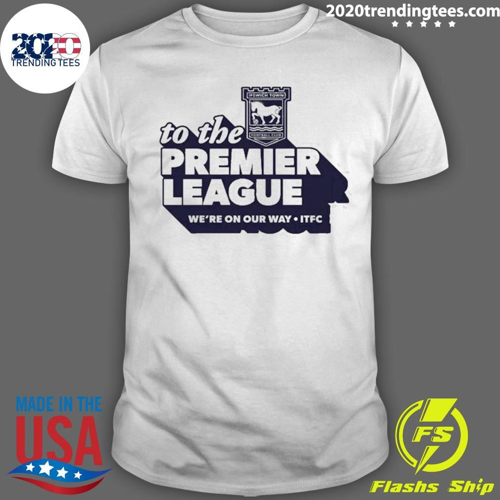 Ipswich Town Fc 2026 To The Premier League Shirt