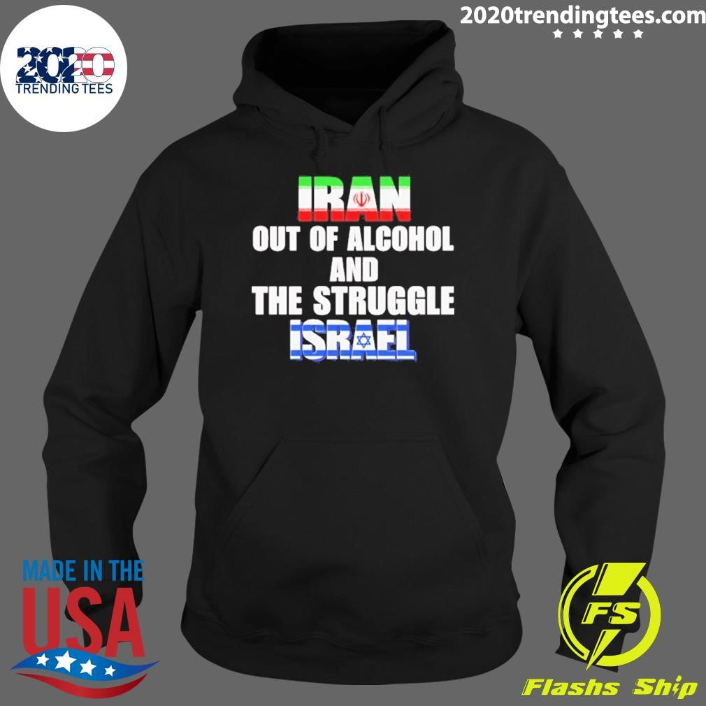 Iran Out Of Alcohol And The Struggle Israel Shirt